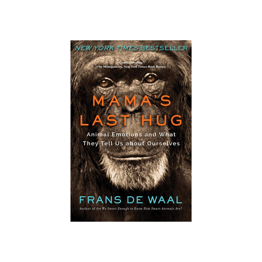 Mama's Last Hug: Animal Emotions and What They Tell Us about Ourselves