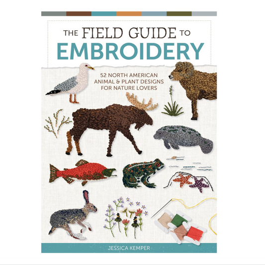 The Field Guide to Embroidery: 52 North American Animal and Plant Designs for Nature Lovers (Beginner-Friendly, Step-by-Step Wildlife Patterns with ... Manatees, Bears, Moose, Flowers, and More)