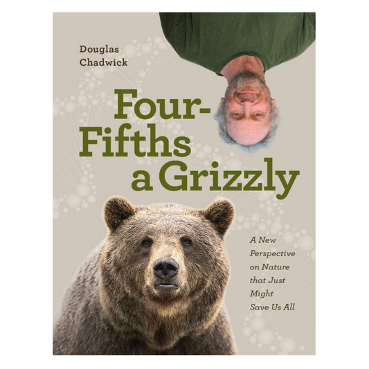 Four Fifths a Grizzly: A New Perspective on Nature that Just Might Save Us All