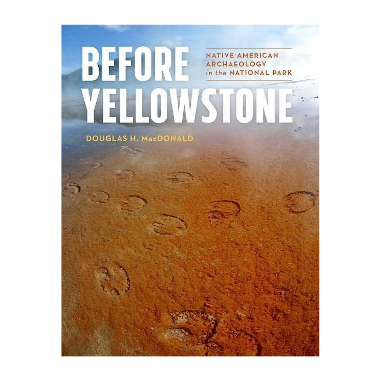 Before Yellowstone: Native American Archaeology in the National Park
